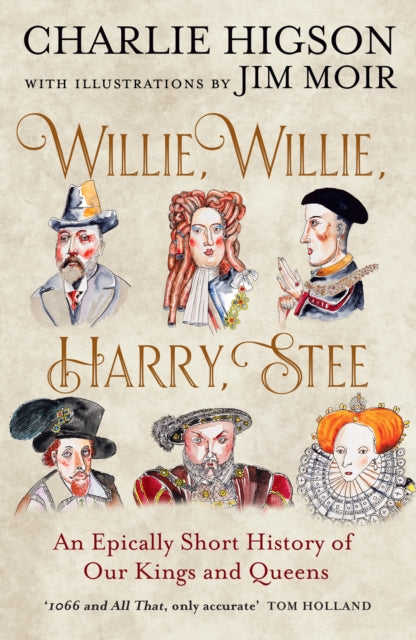 Willie, Willie, Harry, Stee : An Epically Short History of Our Kings and Queens-9780008741099