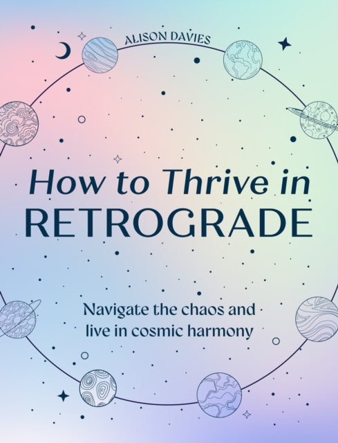 How to Thrive in Retrograde : Navigate the Chaos and Live in Cosmic Harmony-9780008752729