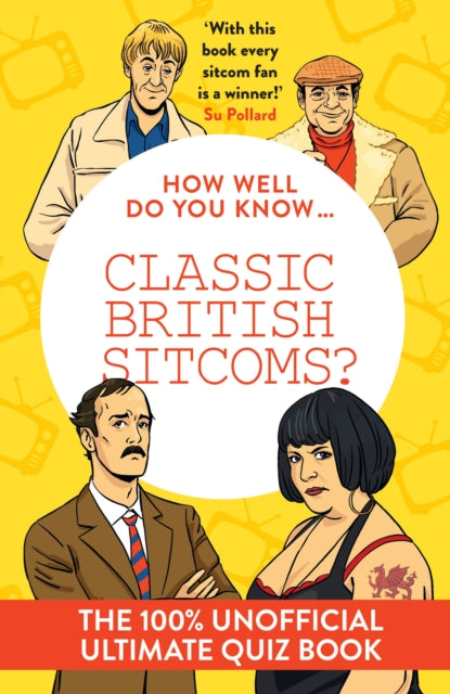 How Well Do You Know … Classic British Sitcoms? : The 100% Unofficial Ultimate Quiz Book-9780008828622
