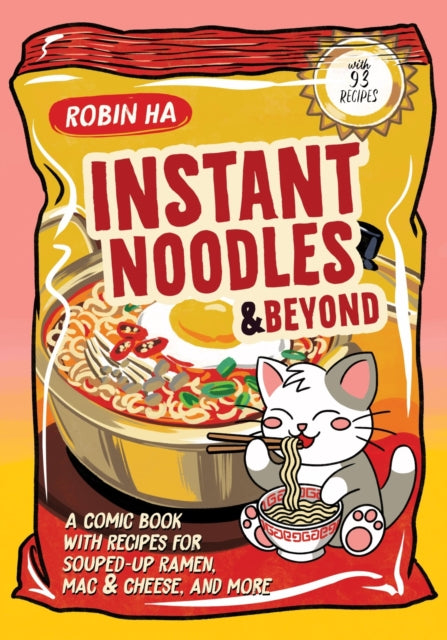 Instant Noodles and Beyond : A Comic Book with Recipes for Souped-Up Ramen, Mac & Cheese, and More-9780063437142