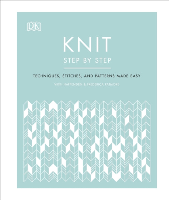 Knit Step by Step : Techniques, stitches, and patterns made easy-9780241412398