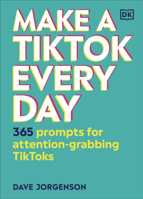 Make a TikTok Every Day : 365 Prompts for Attention-Grabbing TikToks-9780241506363