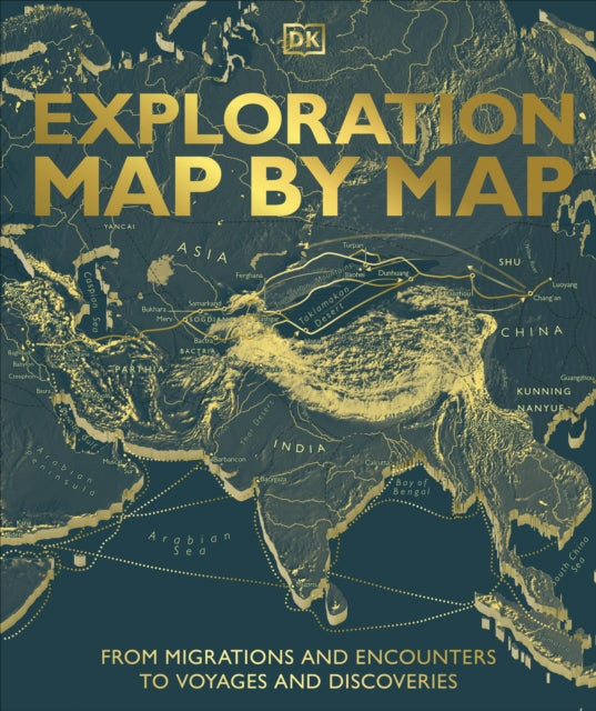 Exploration Map by Map : From Migrations and Encounters to Voyages and Discoveries-9780241682791