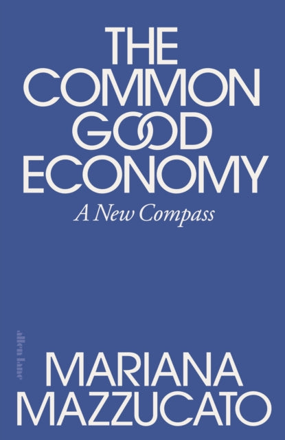 The Common Good Economy : A New Compass-9780241722244