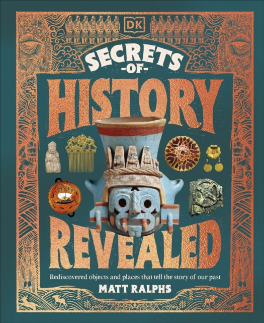 Secrets of History Revealed : Incredible Stories of How We Rediscovered Our Past-9780241757710