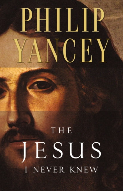 The Jesus I Never Knew : Revealing What 2,000 Years of History Have Covered Up-9780310219231