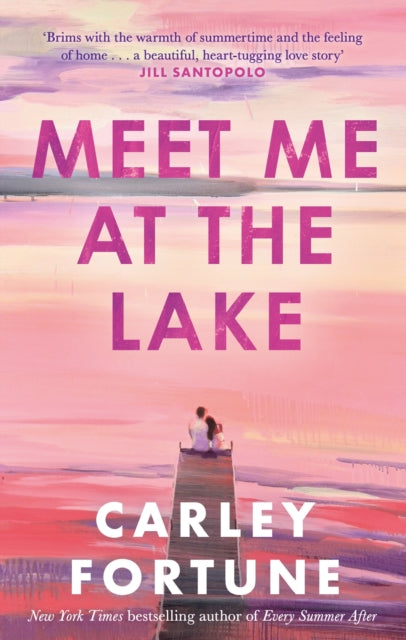 Meet Me at the Lake : The BREATHTAKING ROMANCE from the bestselling author of EVERY SUMMER AFTER - soon to be a major TV show-9780349433110