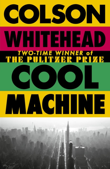 Cool Machine : by the two-time Pulitzer prize-winning author of The Underground Railroad-9780349727677