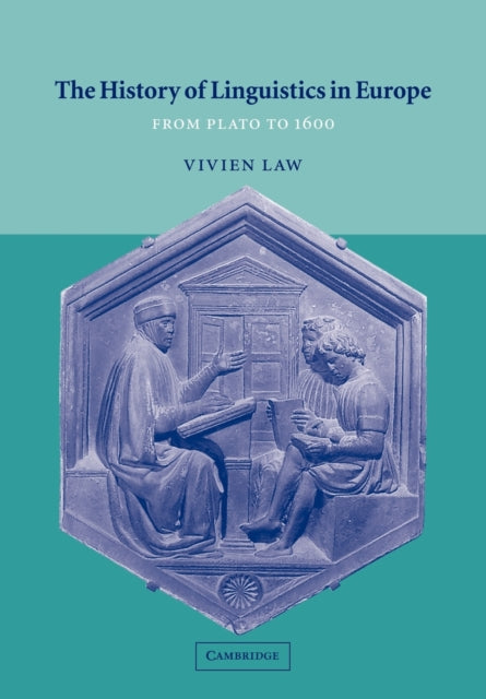 The History of Linguistics in Europe : From Plato to 1600-9780521565325