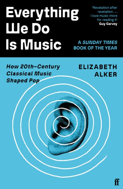 Everything We Do is Music : How 20th-Century Classical Music Shaped Pop-9780571370191