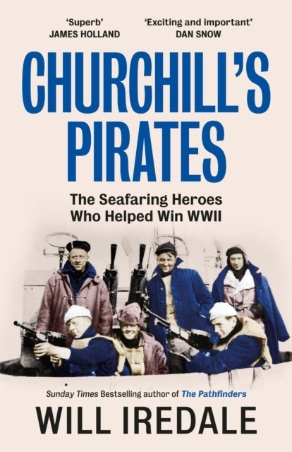 Churchill’s Pirates : The Seafaring Heroes Who Helped Win WWII-9780753560976