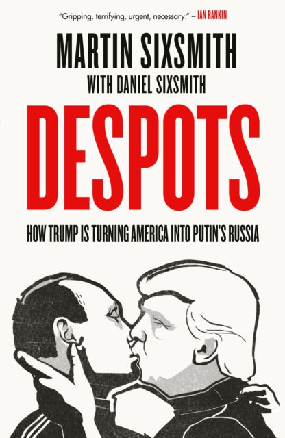 Despots : How Trump is Turning America into Putin’s Russia-9780753562420