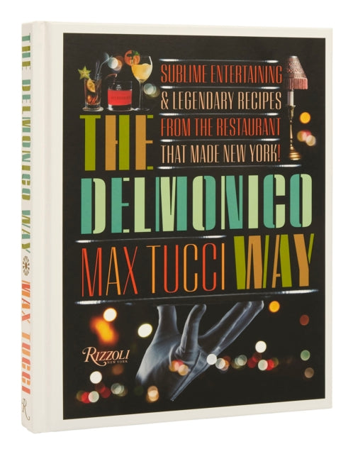 The Delmonico Way : Sublime Entertaining and Legendary Recipes from the Restaurant That Made New York-9780847872039
