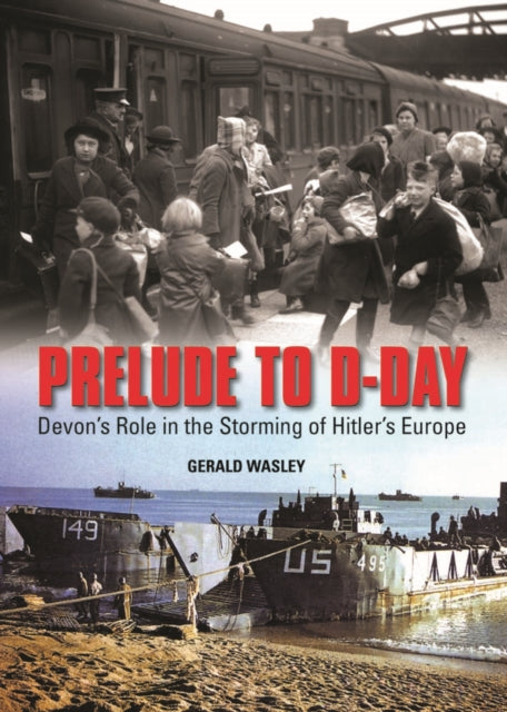 Prelude to D-Day : Devon's Role in the Storming of Hitler's Europe-9780857042453