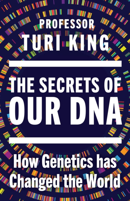 The Secrets of our DNA : How Genetics has Changed the World-9780857529107