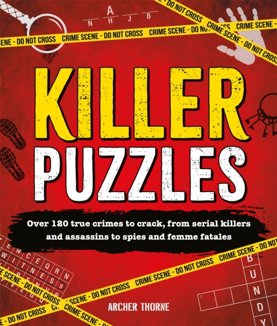 Killer Puzzles : Over 120 true crimes to crack, from serial killers and assassins to spies and femme fatales-9781035091881