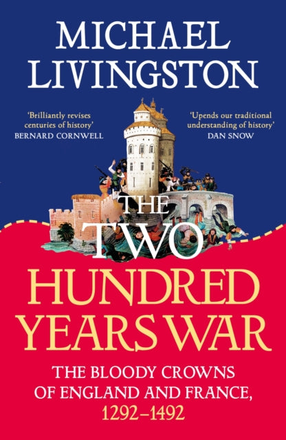 The Two Hundred Years War : The Bloody Crowns of England and France, 1292–1492-9781035906352