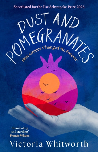 Dust and Pomegranates : How Greece Changed Me Forever-9781035910656
