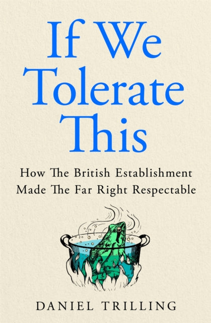 If We Tolerate This : How the British establishment made the far right respectable-9781037411571