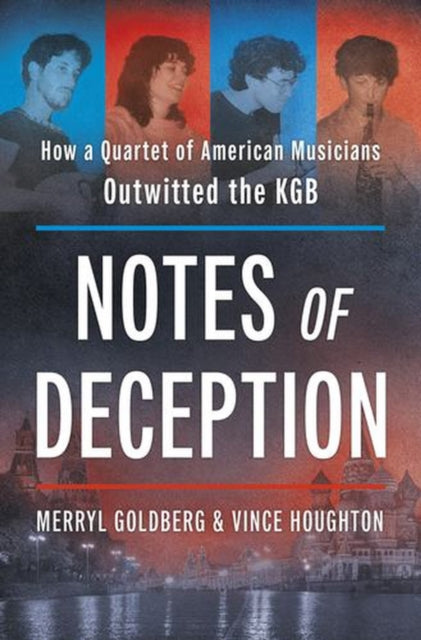 Notes of Deception : How a Quartet of American Musicians Outwitted the KGB-9781335016348