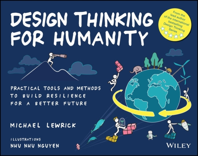 Design Thinking for Humanity : Practical Tools and Methods to Build Resilience for a Better Future-9781394366392