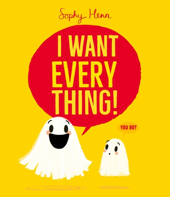 I Want Everything : a funny and relatable picture book from Sophy Henn-9781398526822