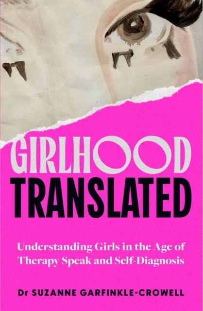 Girlhood, Translated : Understanding Girls in the Age of Therapy Speak and Self-Diagnosis-9781398549760
