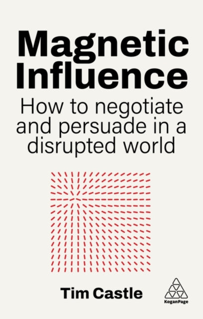 Magnetic Influence : How to Negotiate and Persuade in a Disrupted World-9781398627864