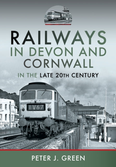 Railways in Devon and Cornwall in the Late 20th Century-9781399034296