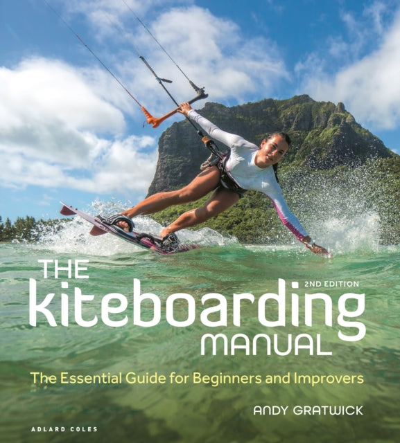 The Kiteboarding Manual 2nd edition : The Essential Guide for Beginners and Improvers-9781399401296