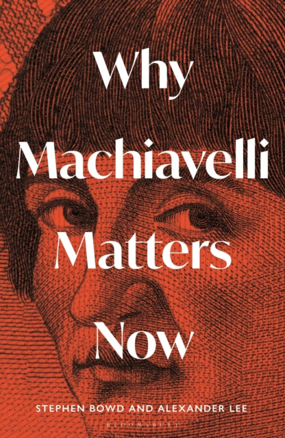 Why Machiavelli Matters Now-9781399410847