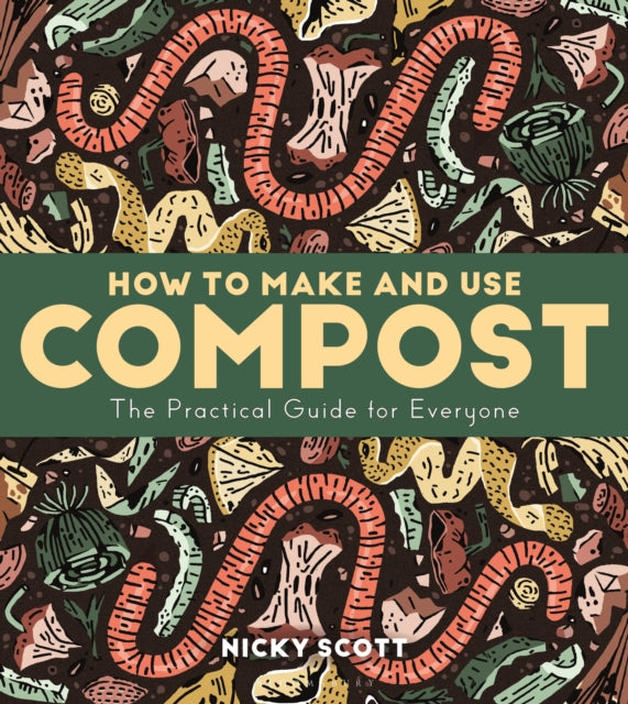 How to Make and Use Compost : The Practical Guide for Everyone-9781399422536