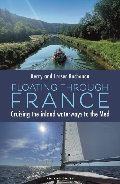 Floating Through France : Cruising the inland waterways to the Med-9781399427357