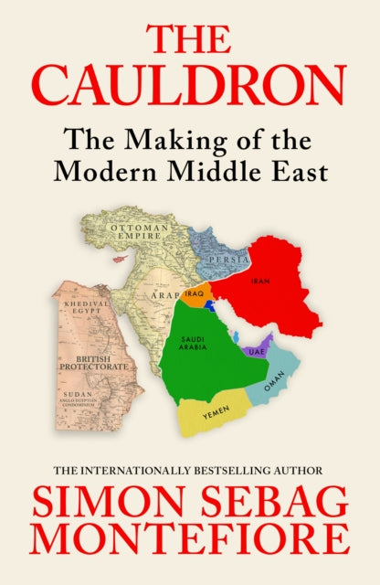 The Cauldron : The Making of the Modern Middle East-9781399634892