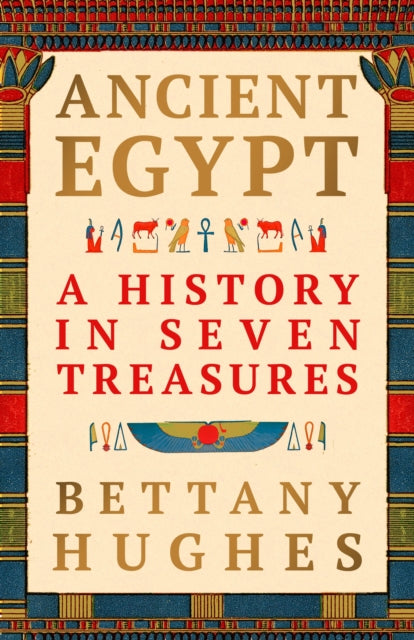 Ancient Egypt : A History in Seven Treasures – The perfect gift for history lovers from the Sunday Times bestselling author-9781399642422