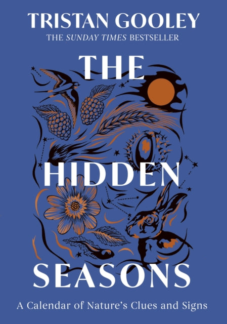 The Hidden Seasons : The ultimate guide to reading the clues and signs of nature's calendar all year round: perfect for all nature lovers-9781399733540