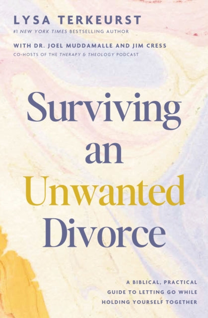 Surviving an Unwanted Divorce : A Biblical, Practical Guide to Letting Go While Holding Yourself Together-9781400250127