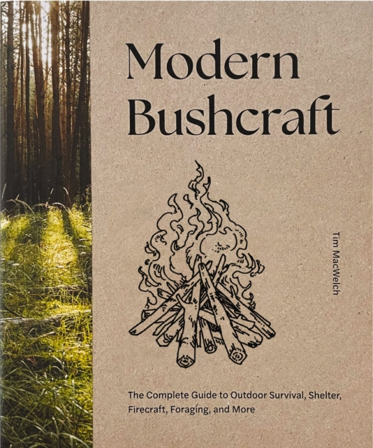 Modern Bushcraft : The Complete Guide to Outdoor Survival, Shelter, Firecraft, Foraging, and More-9781400349784