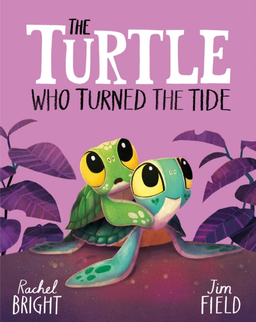 The Turtle Who Turned the Tide : From The World of Rachel Bright & Jim Field-9781408366455