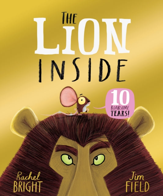 The Lion Inside 10th Anniversary Edition : From The World of Rachel Bright & Jim Field-9781408375303