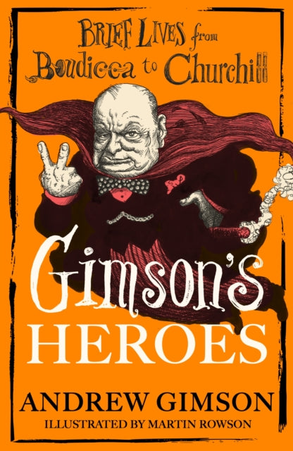 Gimson's Heroes : Brief Lives from Boudicca to Churchill-9781408721704