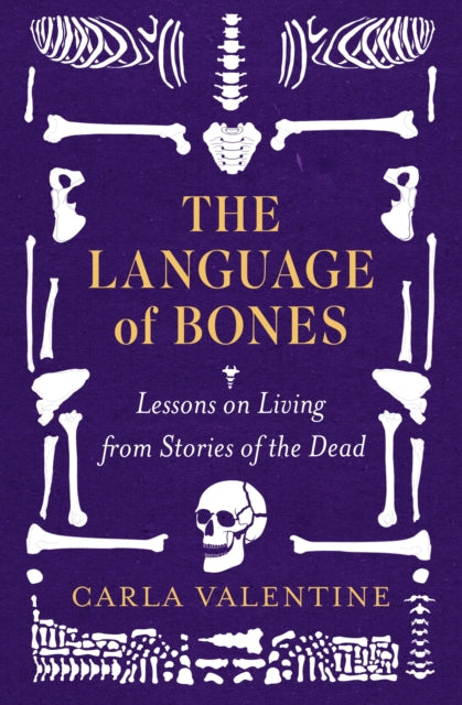 The Language of Bones : Lessons on Living from Stories of the Dead - For Fans of All That Remains and Unnatural Causes-9781408734308