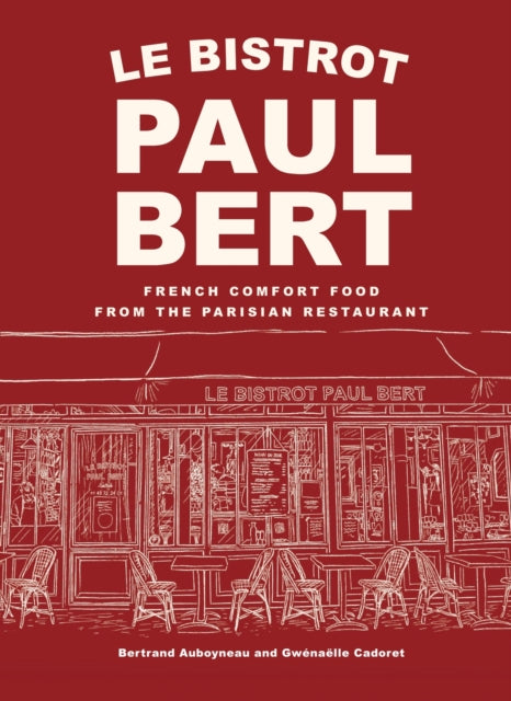 Le Bistrot Paul Bert : French Comfort Food from the Parisian Restaurant-9781419784002