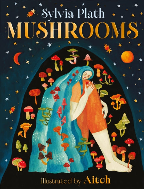 Mushrooms : A beautiful book from Pulitzer Prize-winner Sylvia Plath-9781444975772