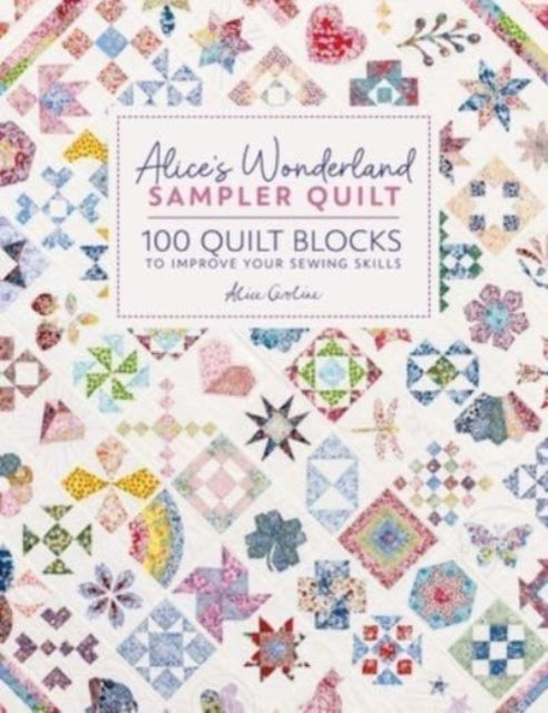 Alice'S Wonderland Sampler Quilt : 100 Quilt Blocks to Improve Your Sewing Skills-9781446312773