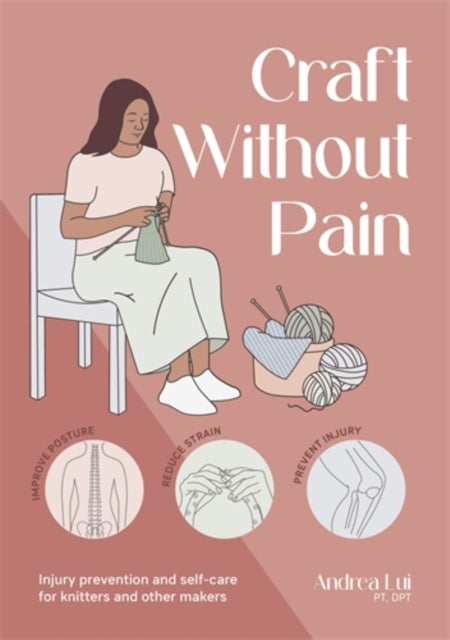 Craft without Pain : Injury Prevention and Self-Care for Knitters and Other Makers-9781446316757