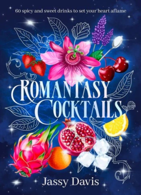 Romantasy Cocktails: 60 spicy and sweet drinks to set your heart aflame, for fans of Fourth Wing, When The Moon Hatched and A Court of Thorns and Roses-9781460768792