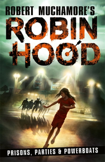Robin Hood 7: Prisons, Parties & Powerboats (Robert Muchamore's Robin Hood)-9781471413346
