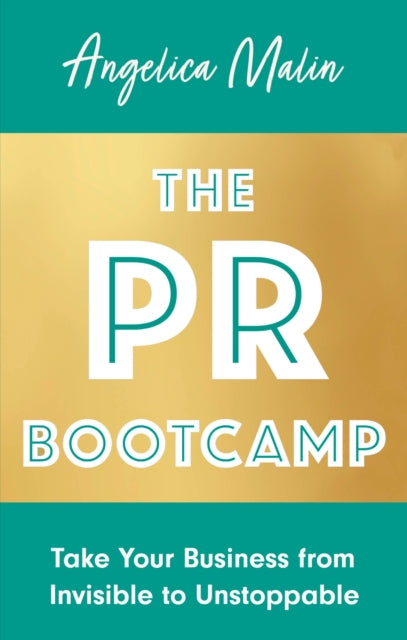 The PR Bootcamp : Take Your Business from Invisible to Unstoppable-9781472147264
