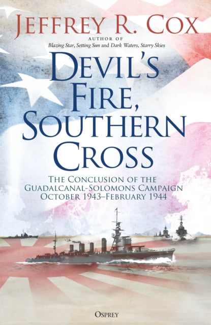 Devil’s Fire, Southern Cross : The Conclusion of the Guadalcanal-Solomons Campaign, October 1943–February 1944-9781472864482